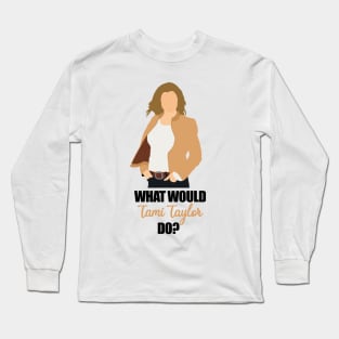 what would tami taylor do Long Sleeve T-Shirt